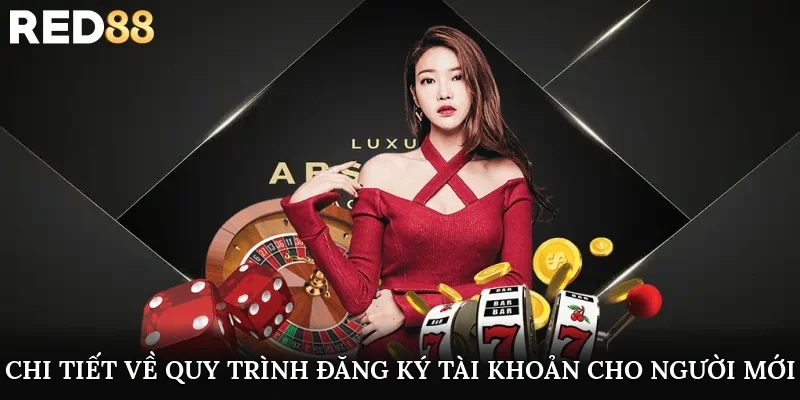 Chi tiết về quy trình đăng ký tài khoản cho người mới