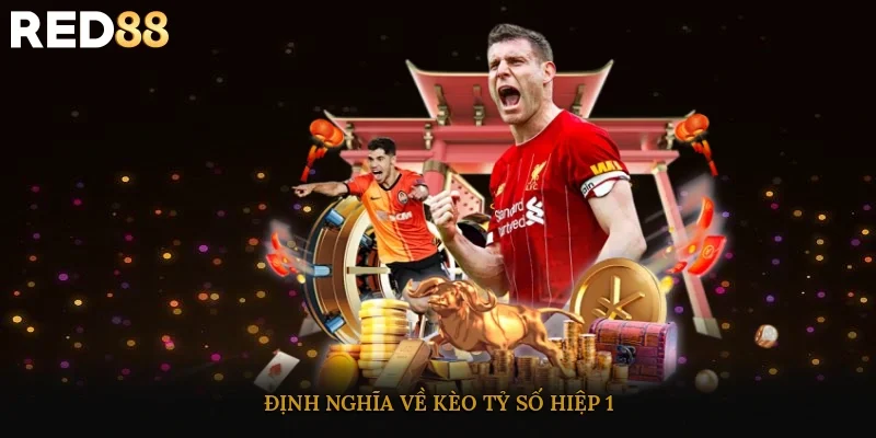 Định nghĩa về kèo tỷ số hiệp 1
